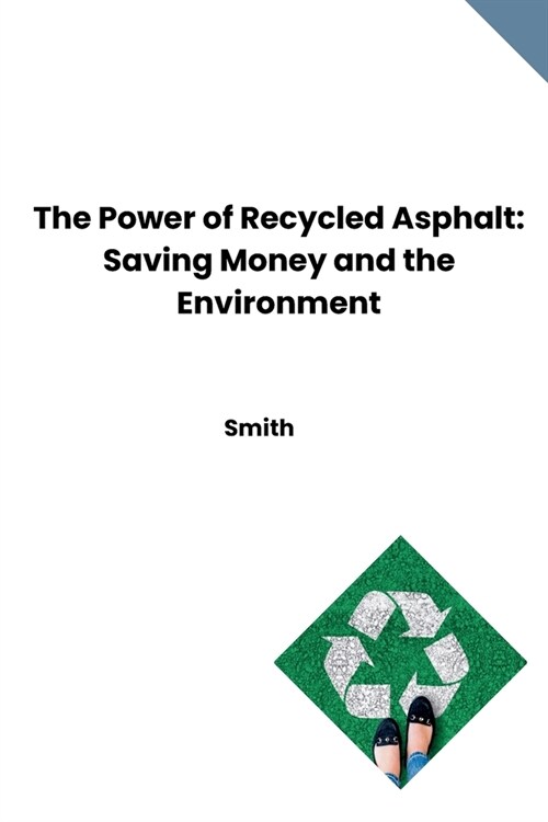 The Power of Recycled Asphalt: Saving Money and the Environment (Paperback)