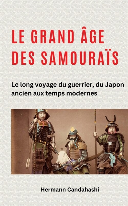 Le grand ?e des samoura?: Le long voyage du guerrier, du Japon ancien aux temps modernes (Paperback)