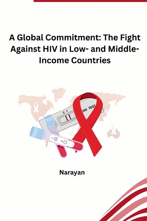 A Global Commitment: The Fight Against HIV in Low- and Middle-Income Countries (Paperback)