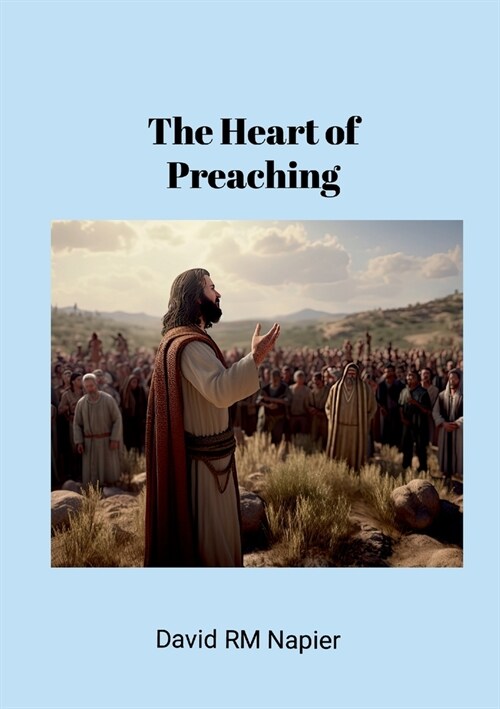 The Heart of Preaching (Paperback)