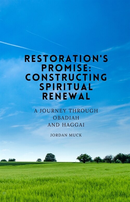 Restorations Promise: Constructing Spiritual Renewal: A Journey Through Obadiah and Haggai (Paperback)