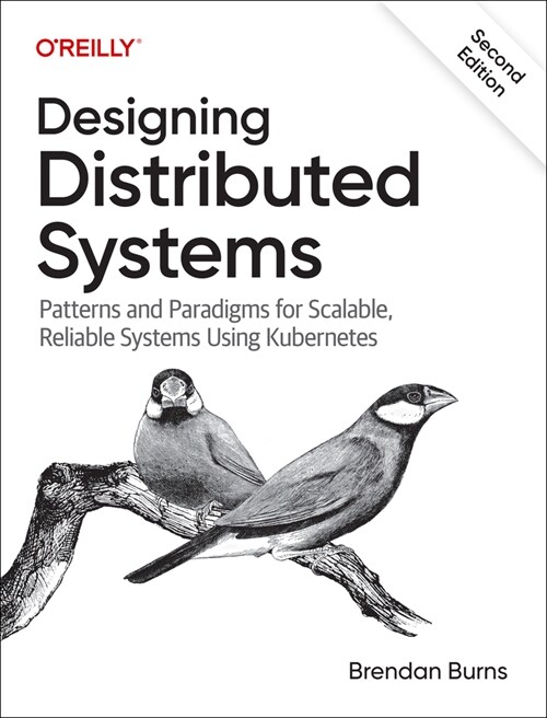 Designing Distributed Systems: Patterns and Paradigms for Scalable, Reliable Systems Using Kubernetes (Paperback, 2)