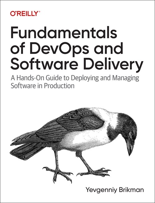 Fundamentals of Devops and Software Delivery: A Hands-On Guide to Deploying and Managing Software in Production (Paperback)