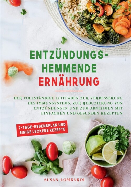 Entz?dungshemmende Ern?rung: Der vollst?dige Leitfaden zur Verbesserung des Immunsystems, zur Reduzierung von Entz?dungen und zum Abnehmen mit ei (Paperback)