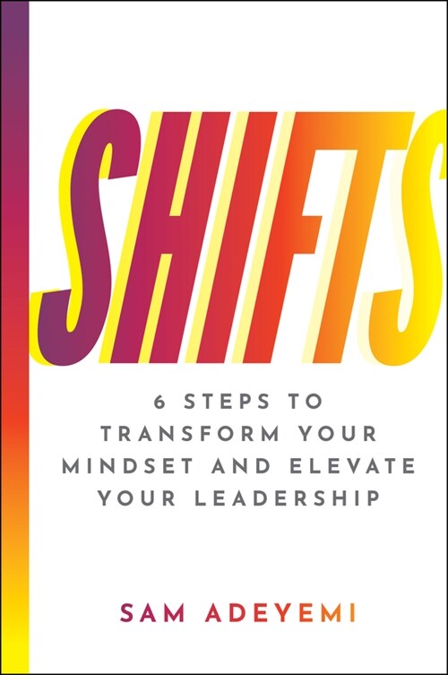 Shifts: 6 Steps to Transform Your Mindset and Elevate Your Leadership (Hardcover)