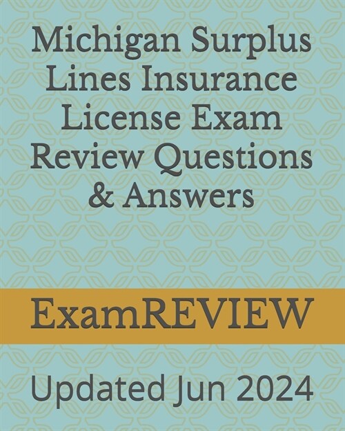 Michigan Surplus Lines Insurance License Exam Review Questions & Answers (Paperback)