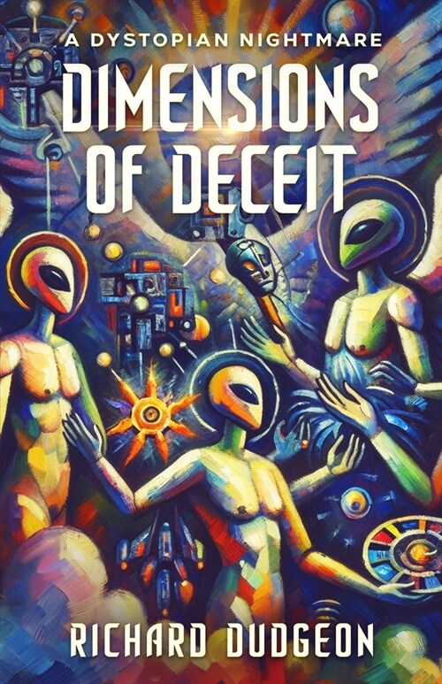 Dimensions of Deceit: A Dystopian Nightmare (Paperback)