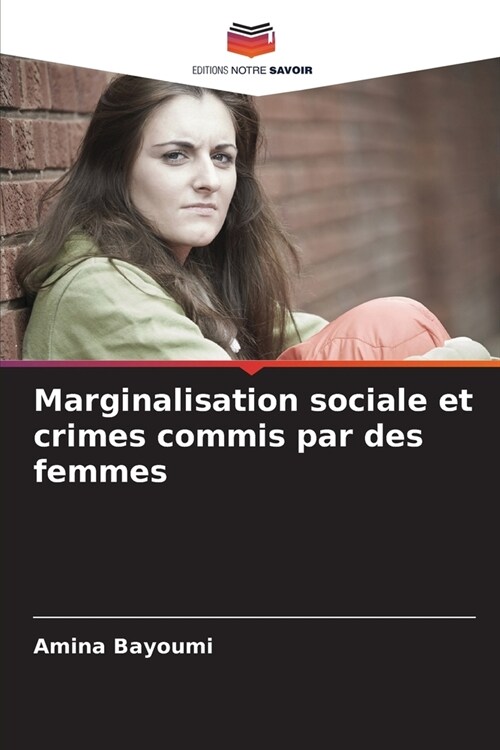Marginalisation sociale et crimes commis par des femmes (Paperback)
