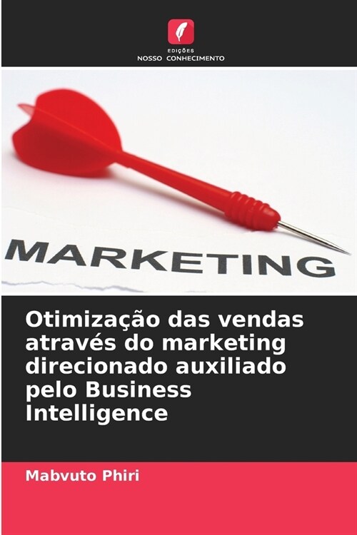 Otimiza豫o das vendas atrav? do marketing direcionado auxiliado pelo Business Intelligence (Paperback)