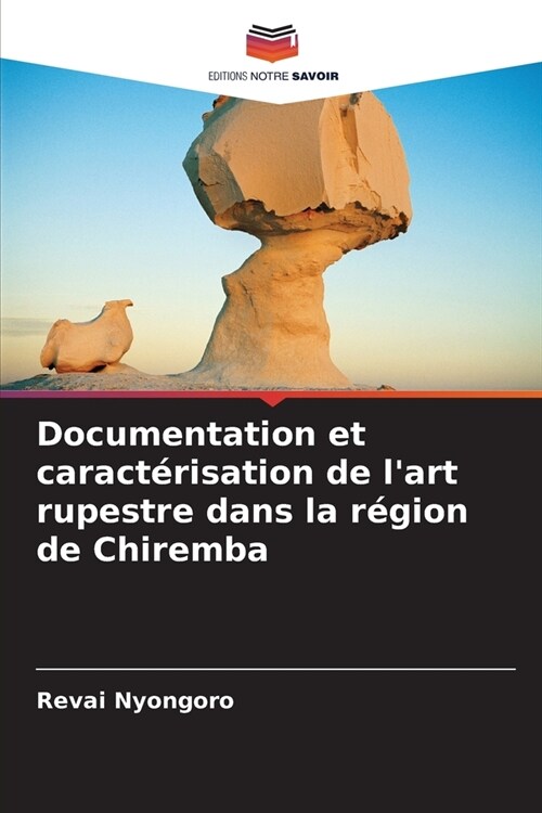 Documentation et caract?isation de lart rupestre dans la r?ion de Chiremba (Paperback)