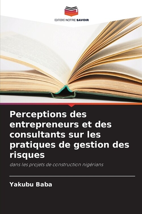 Perceptions des entrepreneurs et des consultants sur les pratiques de gestion des risques (Paperback)