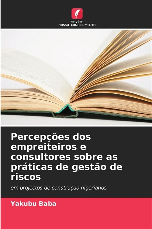 Percep寤es dos empreiteiros e consultores sobre as pr?icas de gest? de riscos (Paperback)