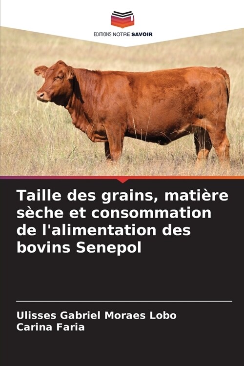 Taille des grains, mati?e s?he et consommation de lalimentation des bovins Senepol (Paperback)