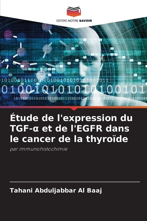 ?ude de lexpression du TGF-α et de lEGFR dans le cancer de la thyro?e (Paperback)