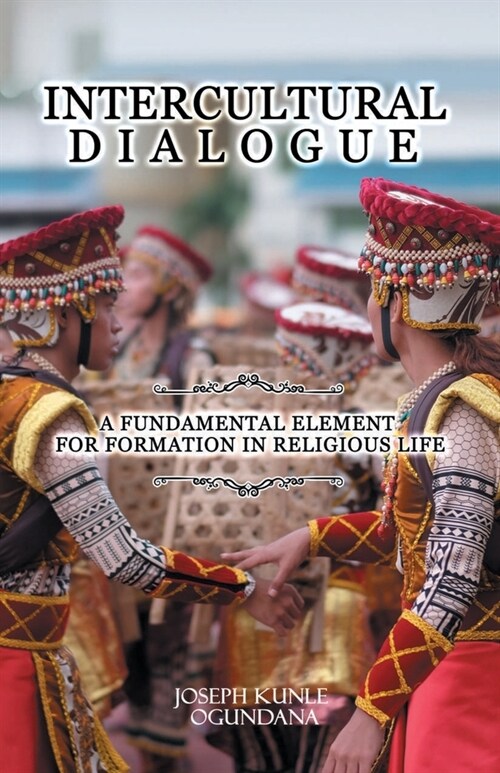 Intercultural Dialogue: A Fundamental Element for Formation in Religious Life (Paperback)