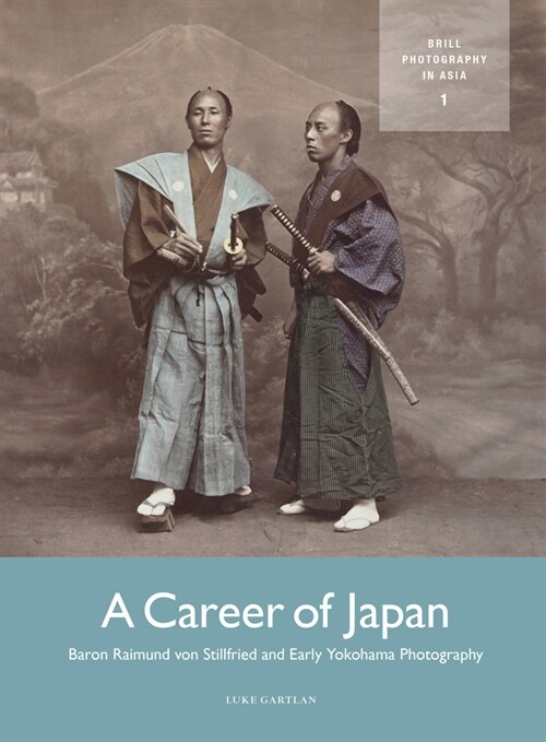 A Career of Japan: Baron Raimund Von Stillfried and Early Yokohama Photography (Paperback)