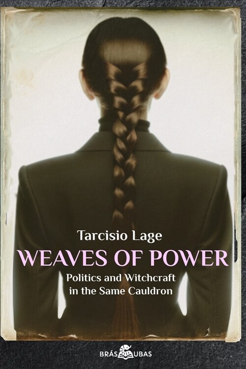 Weaves of Power: Politics and Witchcraft in the Same Cauldron (Paperback)