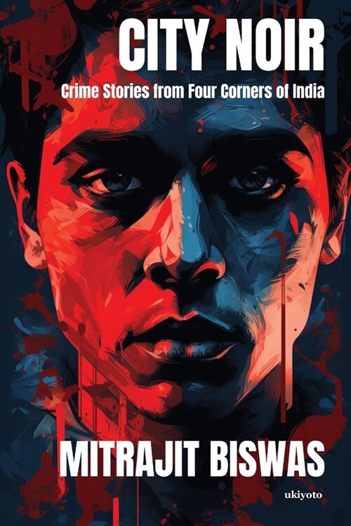 City Noir: Crime Stories from Four Corners of India (Paperback)