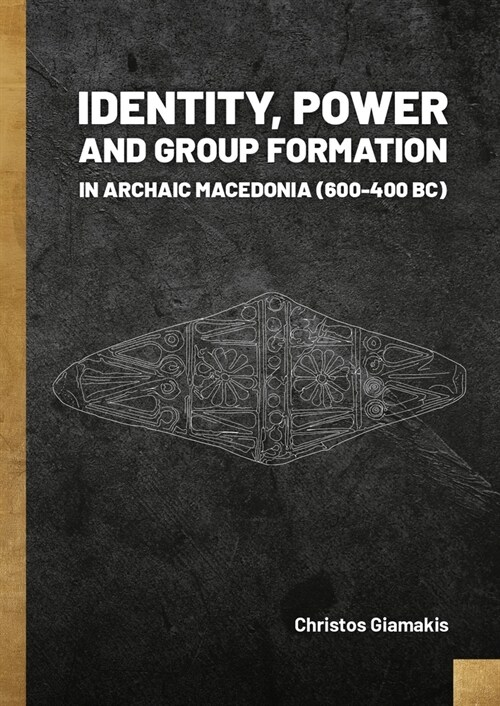 Identity, Power and Group Formation in Archaic Macedonia (600-400 Bc) (Paperback)