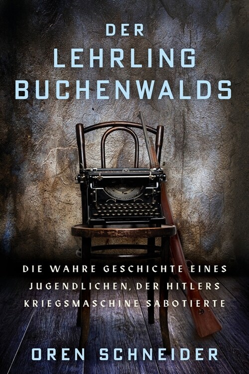 Der Lehrling Buchenwalds: Die wahre Geschichte eines Jugendlichen, der Hitlers Kriegsmaschine sabotierte (Paperback)