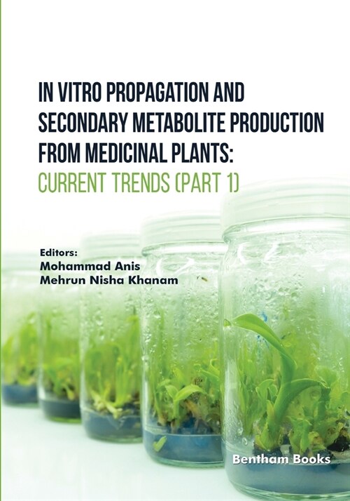 In Vitro Propagation and Secondary Metabolite Production from Medicinal Plants: Current Trends (Part 1) (Paperback)