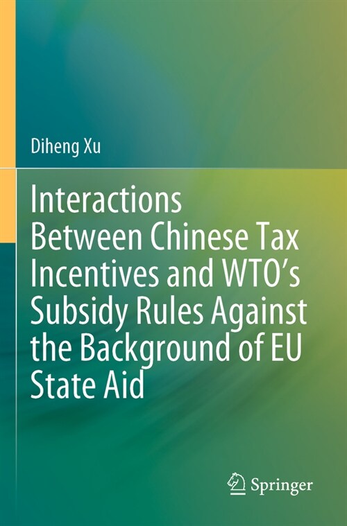 Interactions Between Chinese Tax Incentives and Wtos Subsidy Rules Against the Background of EU State Aid (Paperback, 2023)