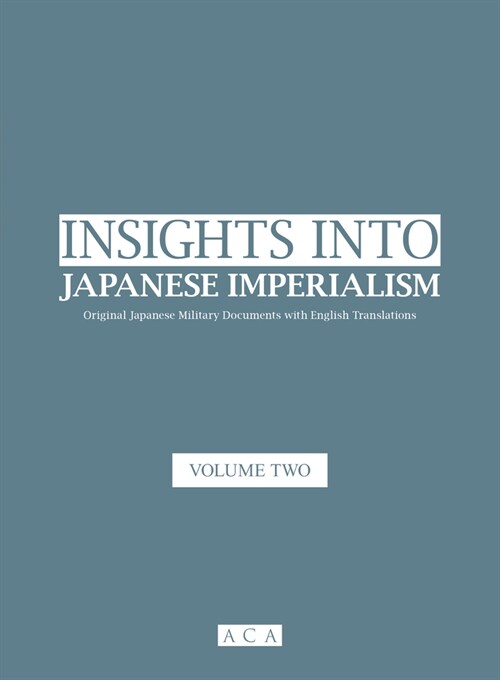 Insights into Japanese Imperialism (Volume 2) : Original Japanese military documents with English translations (Paperback)