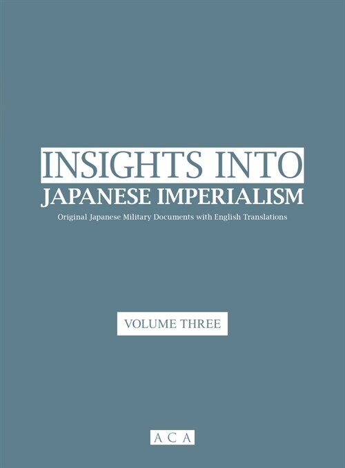 Insights into Japanese Imperialism (Volume 3) : Original Japanese military documents with English translations (Paperback)