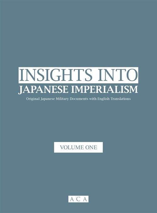 Insights into Japanese Imperialism (Volume 1) : Original Japanese military documents with English translations (Paperback)