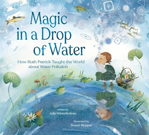 Magic in a Drop of Water: How Ruth Patrick Taught the World about Water Pollution (Hardcover)