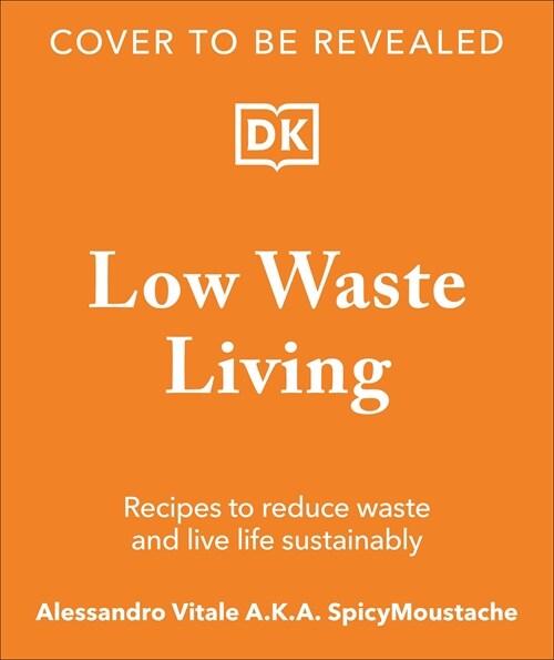 Low Waste Living: Recipes to Reduce Waste and Live Life Sustainably (Hardcover)