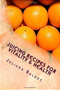 Juicing Recipes for Vitality & Health (Paperback)