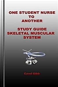 One Student Nurse to Another Study Guide Skeletal Muscular System (Paperback)
