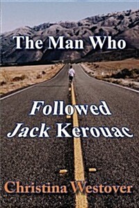 The Man Who Followed Jack Kerouac (Paperback)