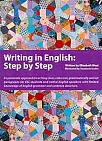 Writing in English: Step by Step: A Systematic Approach to Writing Clear, Coherent, Grammatically Correct Paragraphs for ESL Students and Native Engli (Paperback)