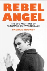 Rebel Angel : The Life and Times of Annemarie Schwarzenbach (Hardcover)