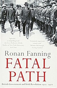 Fatal Path : British Government and Irish Revolution 1910-1922 (Paperback)