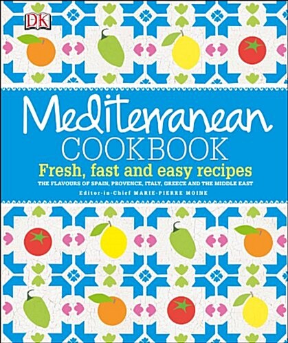 Mediterranean Cookbook : Fresh, Fast and Easy Recipes (Hardcover)