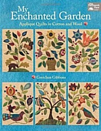 My Enchanted Garden: Applique Quilts in Cotton and Wool (Paperback)