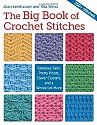 The Big Book of Crochet Stitches: Fabulous Fans, Pretty Picots, Clever Clusters and a Whole Lot More (Paperback)