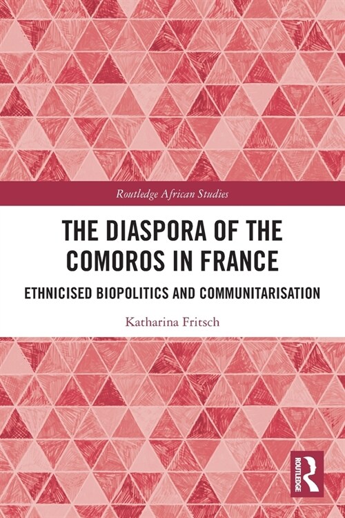 The Diaspora of the Comoros in France : Ethnicised Biopolitics and Communitarisation (Paperback)