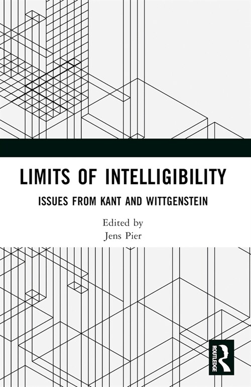 Limits of Intelligibility : Issues from Kant and Wittgenstein (Paperback)