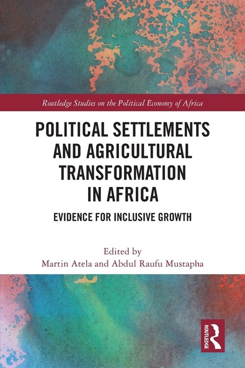 Political Settlements and Agricultural Transformation in Africa : Evidence for Inclusive Growth (Paperback)