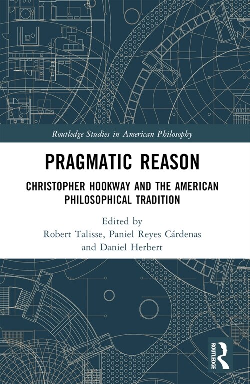 Pragmatic Reason : Christopher Hookway and the American Philosophical Tradition (Paperback)