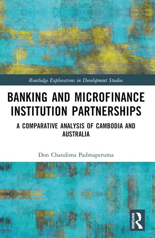 Banking and Microfinance Institution Partnerships : A Comparative Analysis of Cambodia and Australia (Paperback)