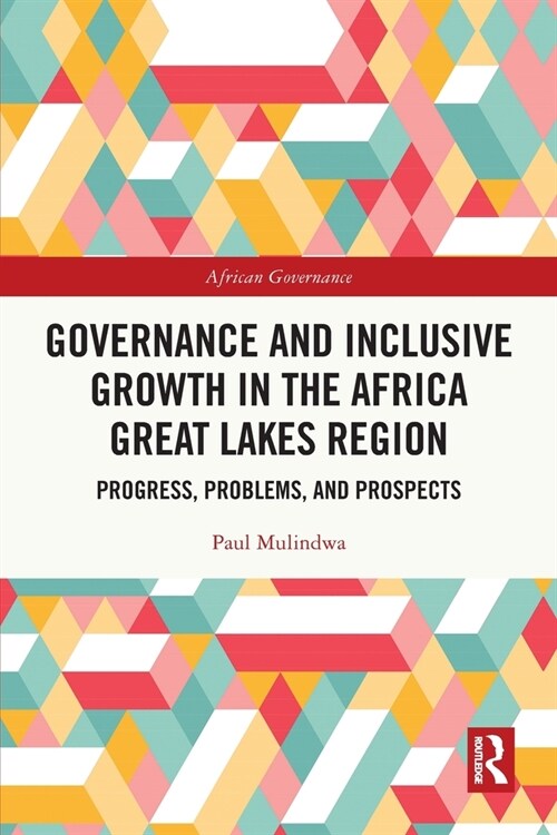 Governance and Inclusive Growth in the Africa Great Lakes Region : Progress, Problems, and Prospects (Paperback)