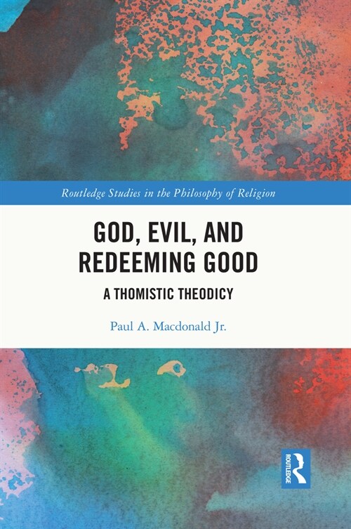 God, Evil, and Redeeming Good : A Thomistic Theodicy (Paperback)