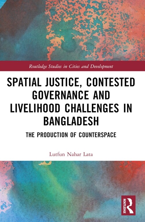 Spatial Justice, Contested Governance and Livelihood Challenges in Bangladesh : The Production of Counterspace (Paperback)