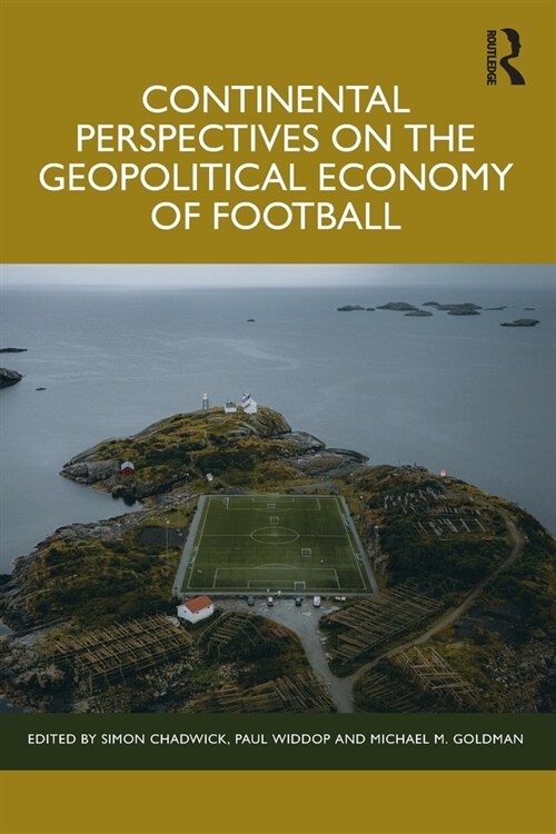 Continental Perspectives on the Geopolitical Economy of Football (Paperback, 1)