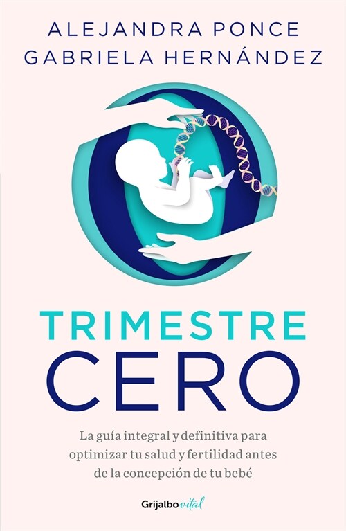 Trimestre Cero: La Gu? Integral Y Definitiva Para Optimizar Tu Salud Y Fertilid AD Antes de la Concepci? de Tu Beb?/ Trimester Zero (Paperback)